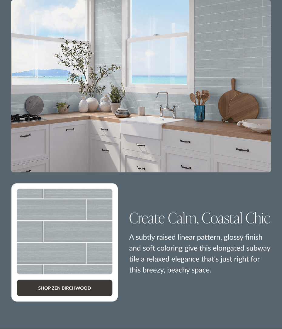 Create Calm, Coastal Chic - A subtly raised linear pattern, glossy finish and soft coloring give this elongated subway tile a relaxed elegance that's just right for this breezy, beachy space. Shop Zen Birchwood