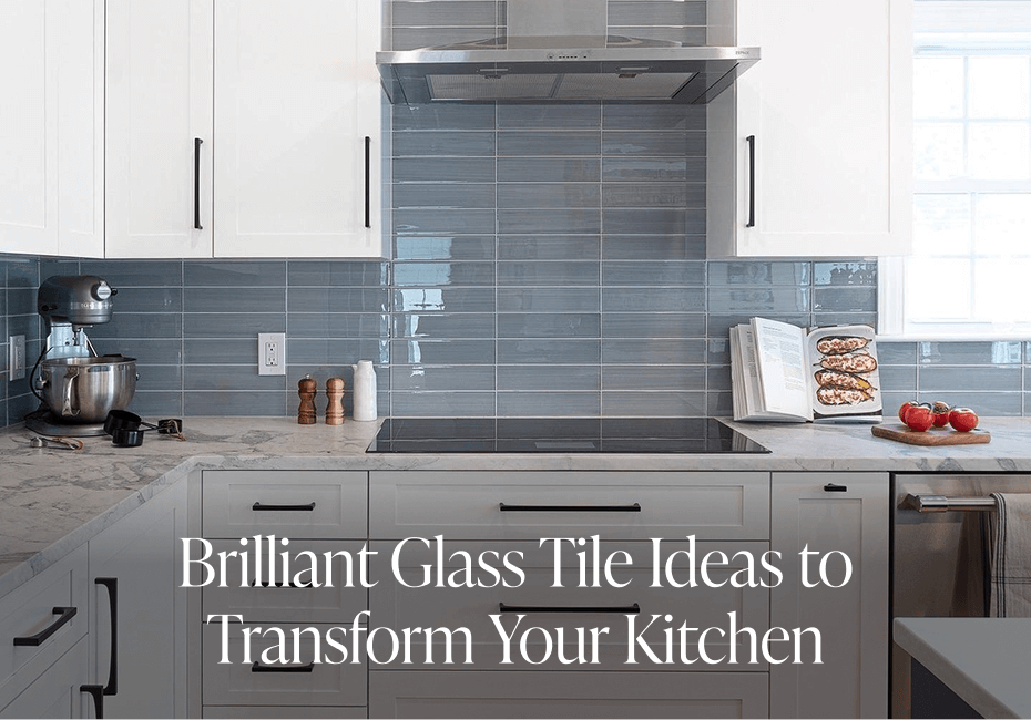Brilliant Glass Tile Ideas to Transform Your Kitchen