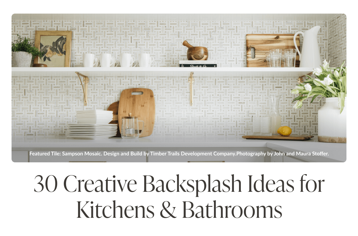 30 Creative Backsplash Ideas for Kitchens & Bathrooms. Featured Tile: Sampson Mosaic. Design and Build by Timber Trails Development Company. Photography by John and Maura Stoffer. 