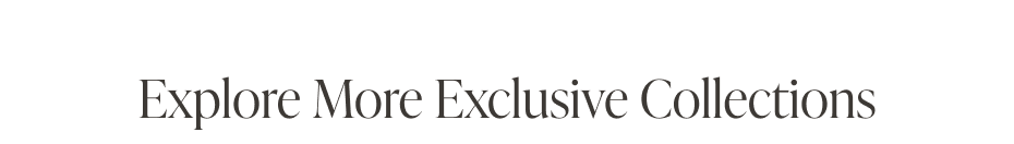 Explore More Exclusive Collections