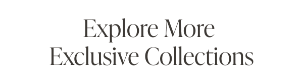 Explore More Exclusive Collections
