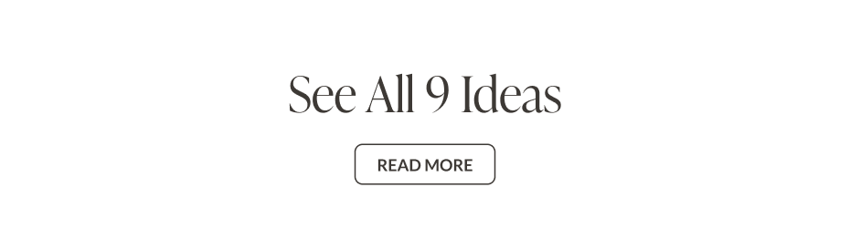 See All 9 Ideas - Read More