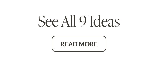 See All 9 Ideas - Read More