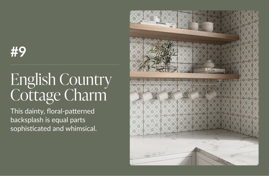 #9 English Country Cottage Charm - This dainty, floral-patterned backsplash is equal parts sophisticated and whimsical. 