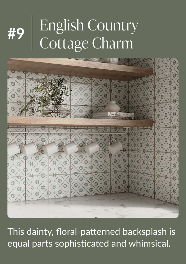 #9 English Country Cottage Charm - This dainty, floral-patterned backsplash is equal parts sophisticated and whimsical. 