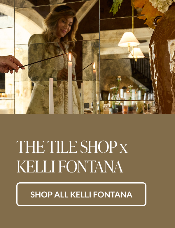 The Tile Shop x Kelli Fontana - Shop All Kelli Fontana