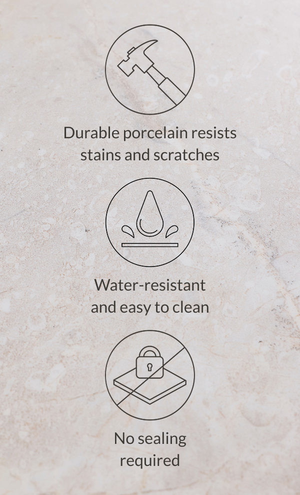 Durable porcelain resists stains and scratches. Water-resistant and easy to clean. No sealing required