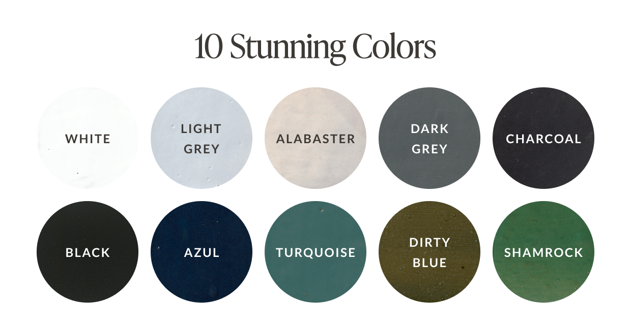 10 Stunning Colors: White, Light Grey, Alabaster, Dark Grey, Charcoal, Black, Azul, Turquoise, Dirty Blue, Shamrock