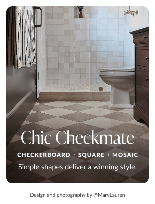 Chic Checkmate. Checkerboard + Square + Mosaic. Simple shapes deliver a winning style. 