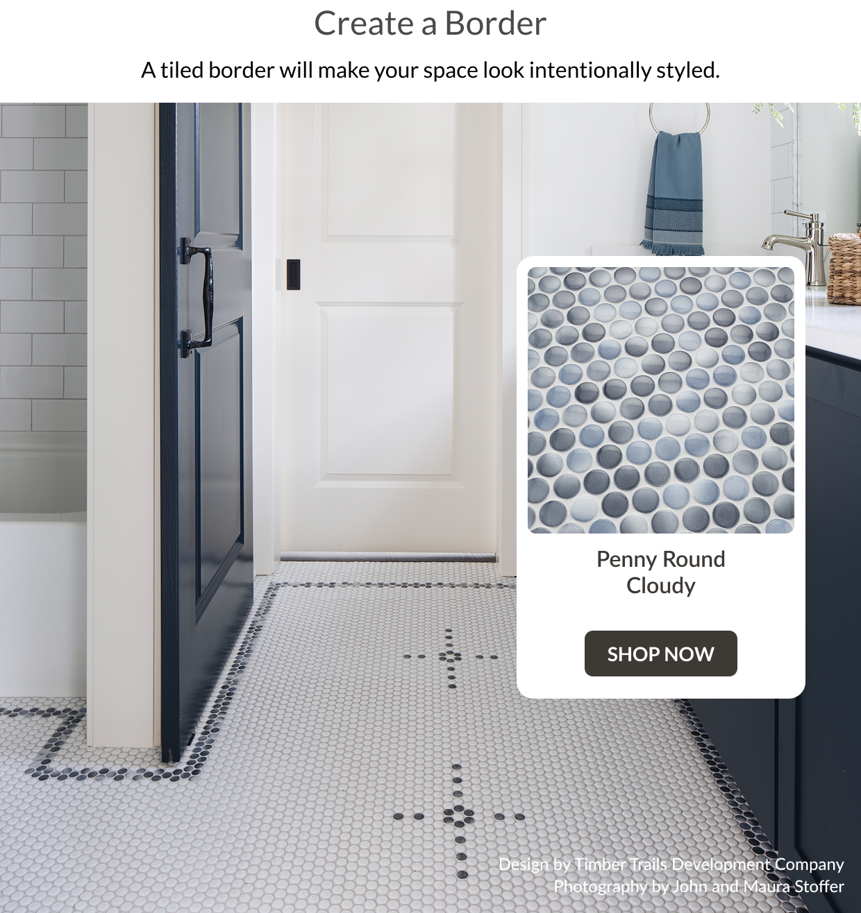 Create a Border: A tiled border will make your space look intentionally styled. Penny Round Cloudy Shop Now