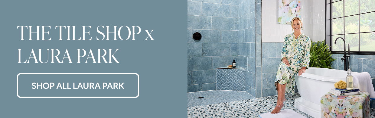 The Tile Shop x Laura Park - Shop All Laura Park