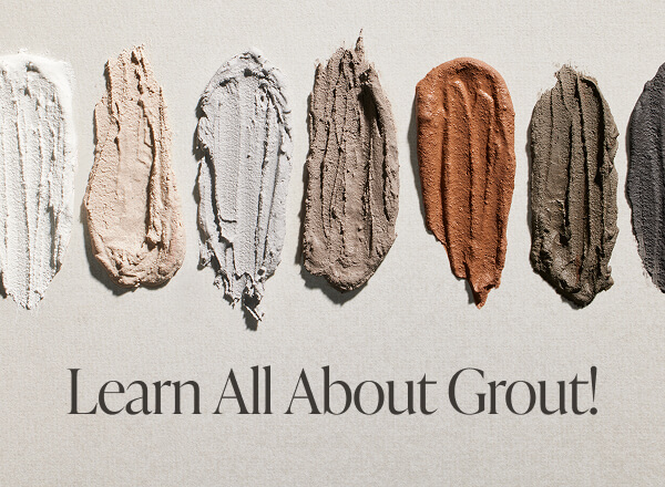 Learn All About Grout! 