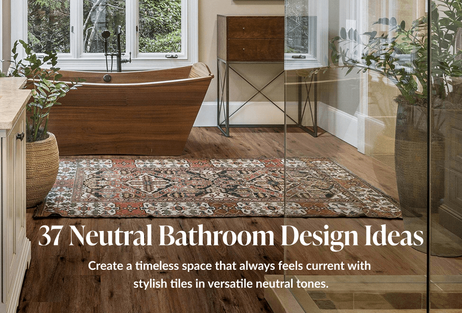 37 Neutral Bathroom Design Ideas - Create a timeless space that always feels current with stylish tiles in versatile neutral tones. 