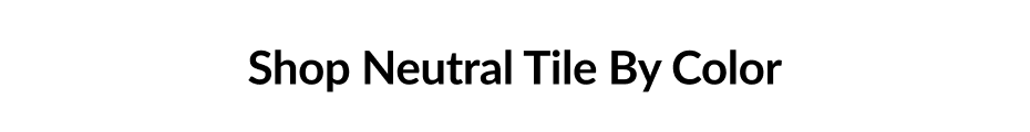 Shop Neutral Tile By Color