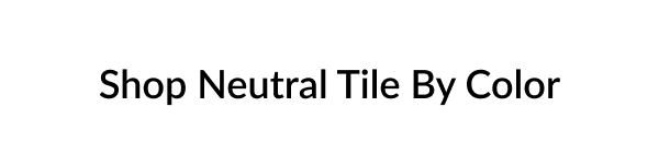 Shop Neutral Tile By Color