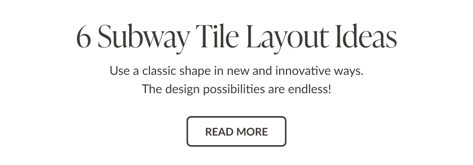 6 Subway Tile Layout Ideas - Use a classic shape in new and innovative ways. The design possibilities are endless! Read More