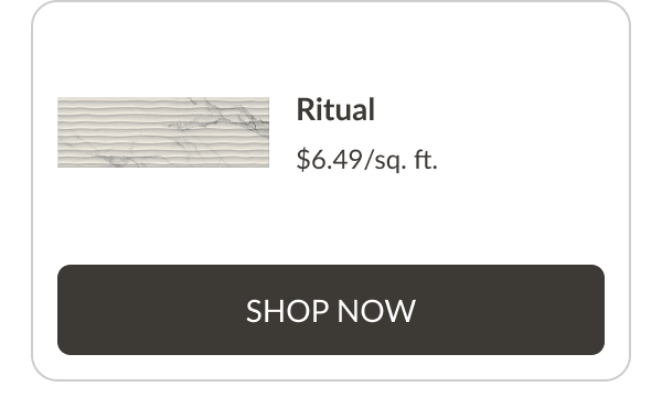 Ritual Ceramic $6.49/sq. ft. Shop Now