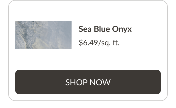 Sea Blue Onyx $6.49/sq. ft. Shop Now