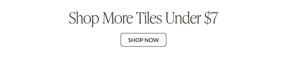 Shop More Tiles Under $7 - Shop Now