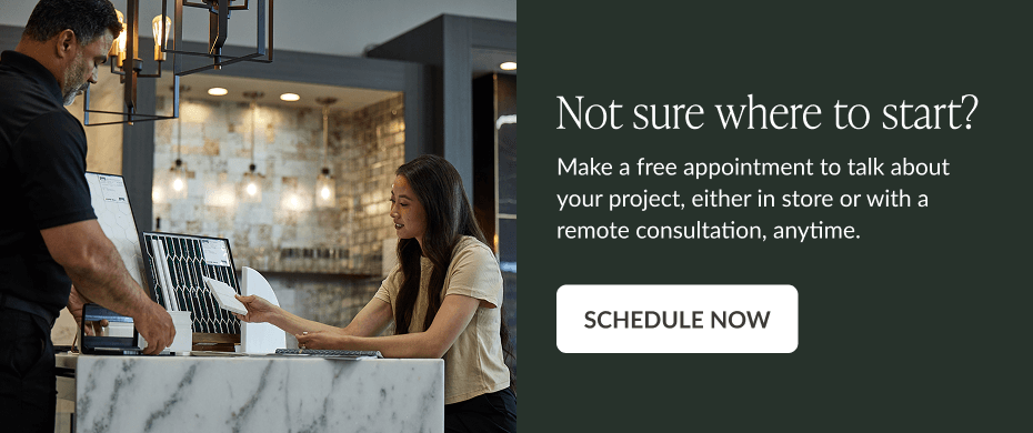 Not sure where to start? Make a free appointment to talk about your project, either in store or with a remote consultation, anytime. Schedule Now