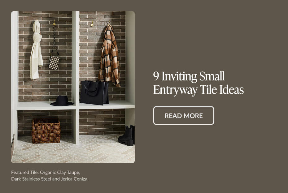 9 Inviting Small Entryway Tile Ideas - Read More. Featured Tile: Organic Clay Taupe, Dark Stainless Steel and Jerica Ceriza. 