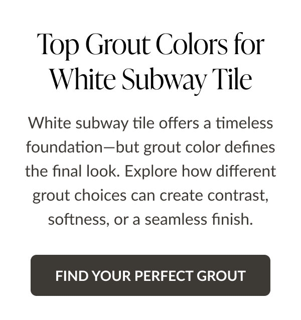 Top Grout Colors for White Subway Tile. White subway tile offers a timeless foundation-but grout color defines the final look. Explore how different grout choices can create contrast, softness, or a seamless finish. Find Your Perfect Grout