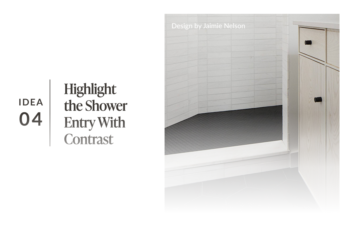 Idea 04: Highlight the Shower Entry With Contrast