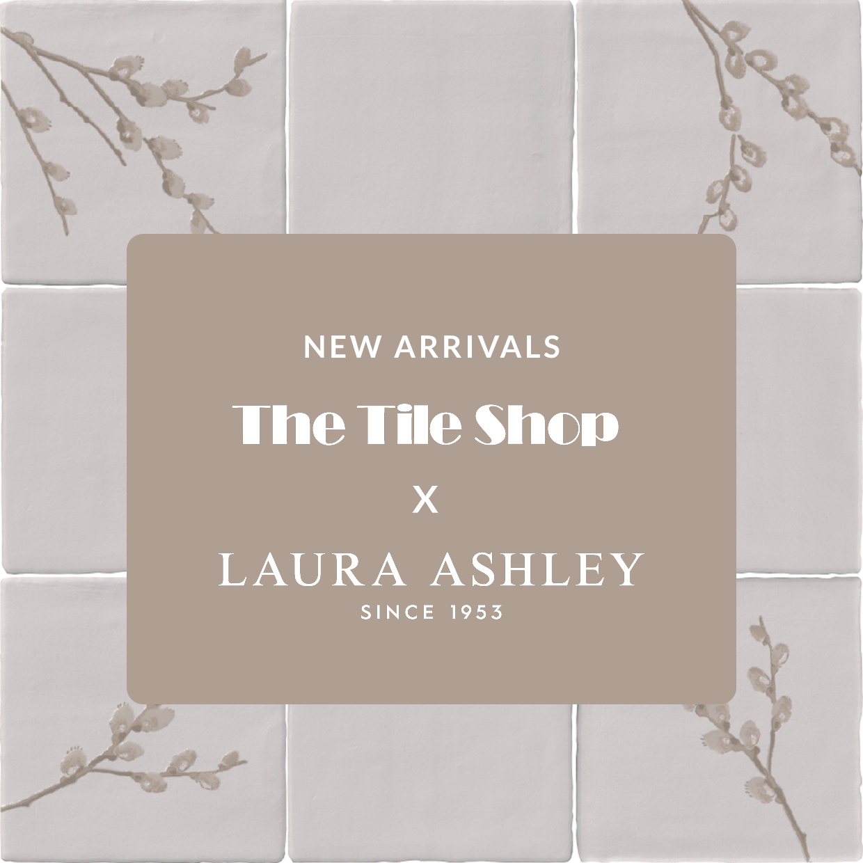 New Arrivals The Tile Shop x Laura Ashley since 1953