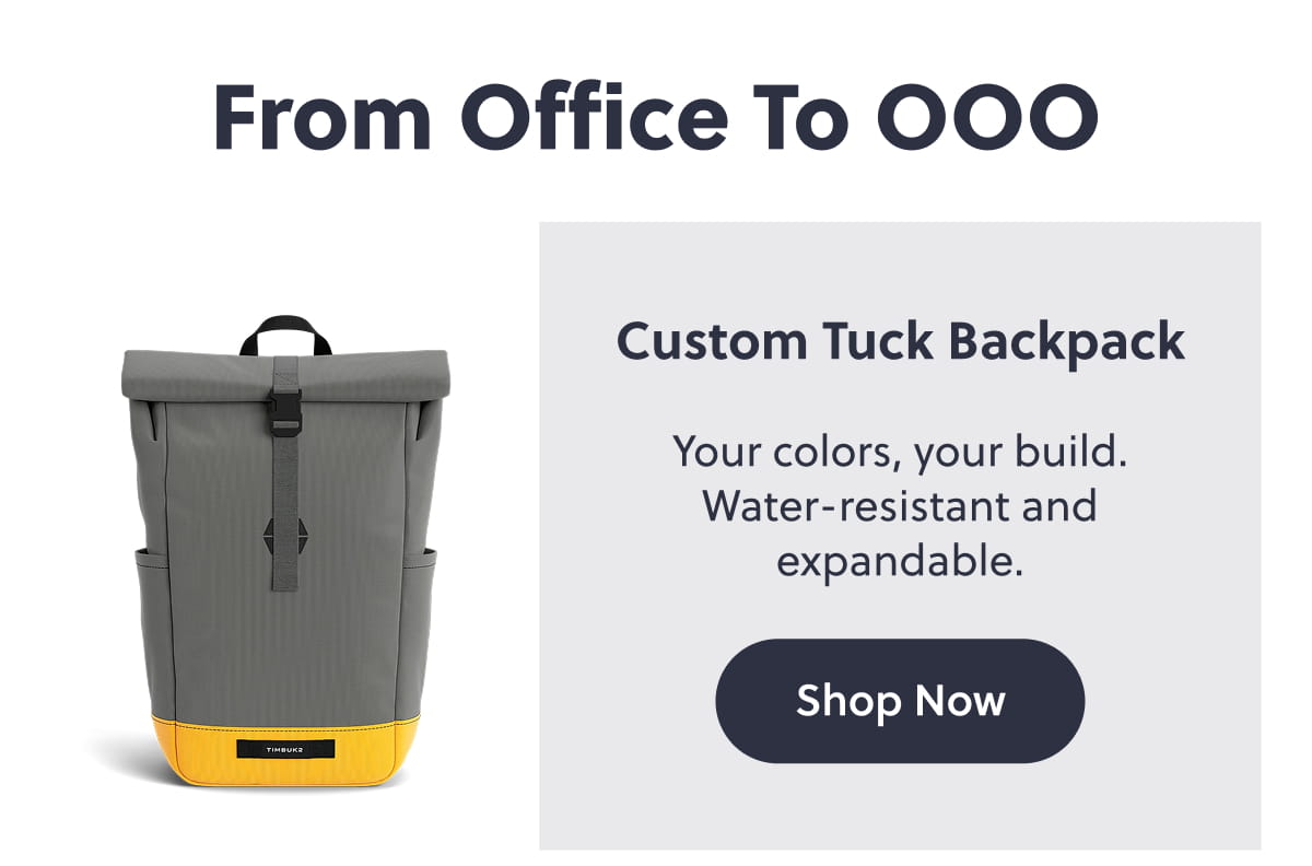 Custom Tuck Backpack Your colors, your build. Water-resistant and expandable. Shop now