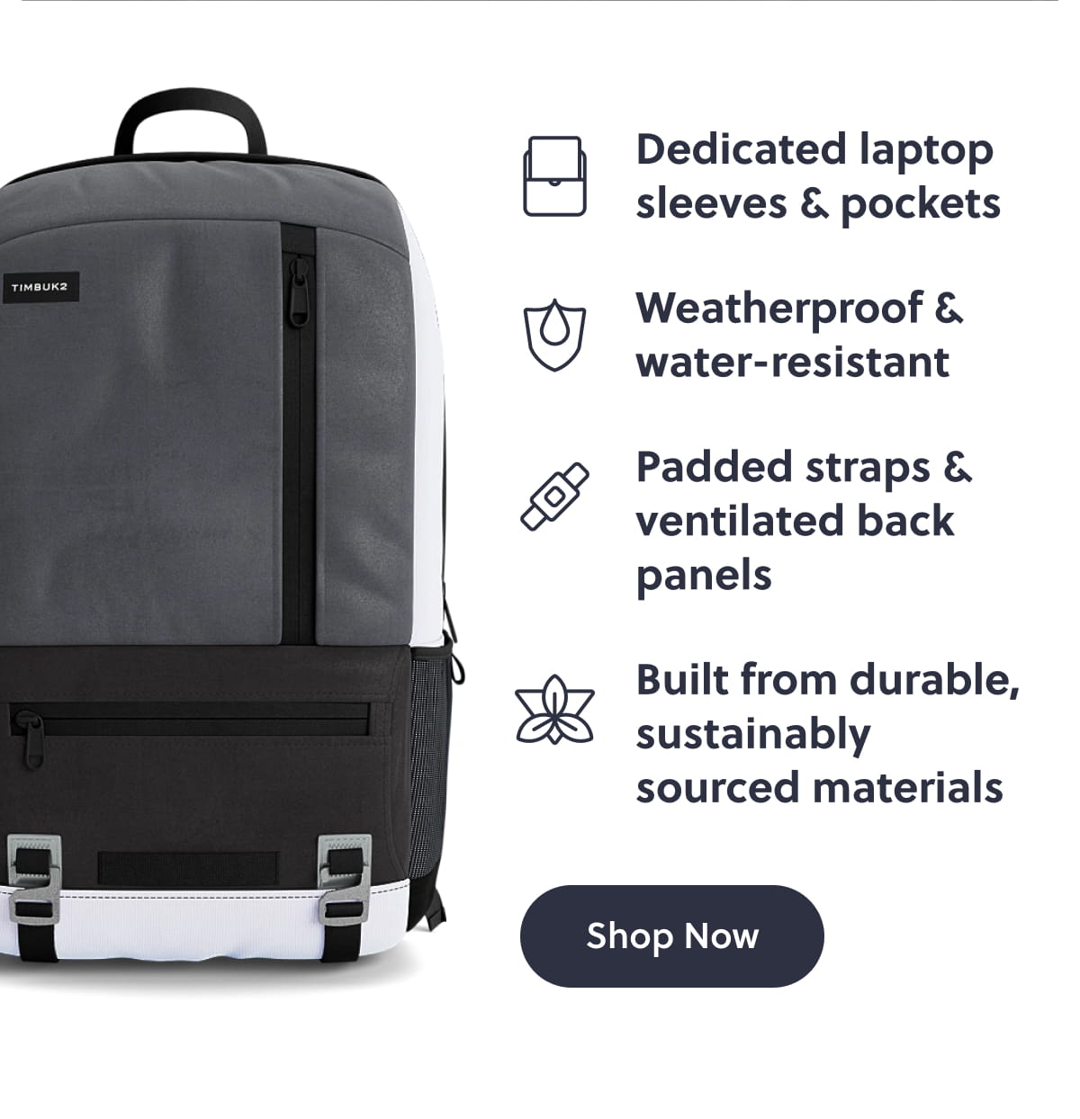 Dedicated laptop sleeves & pockets. Weatherproof & water-resistant. Padded straps & ventilated back panels. Built from durable, sustainably sourced materials. Shop now