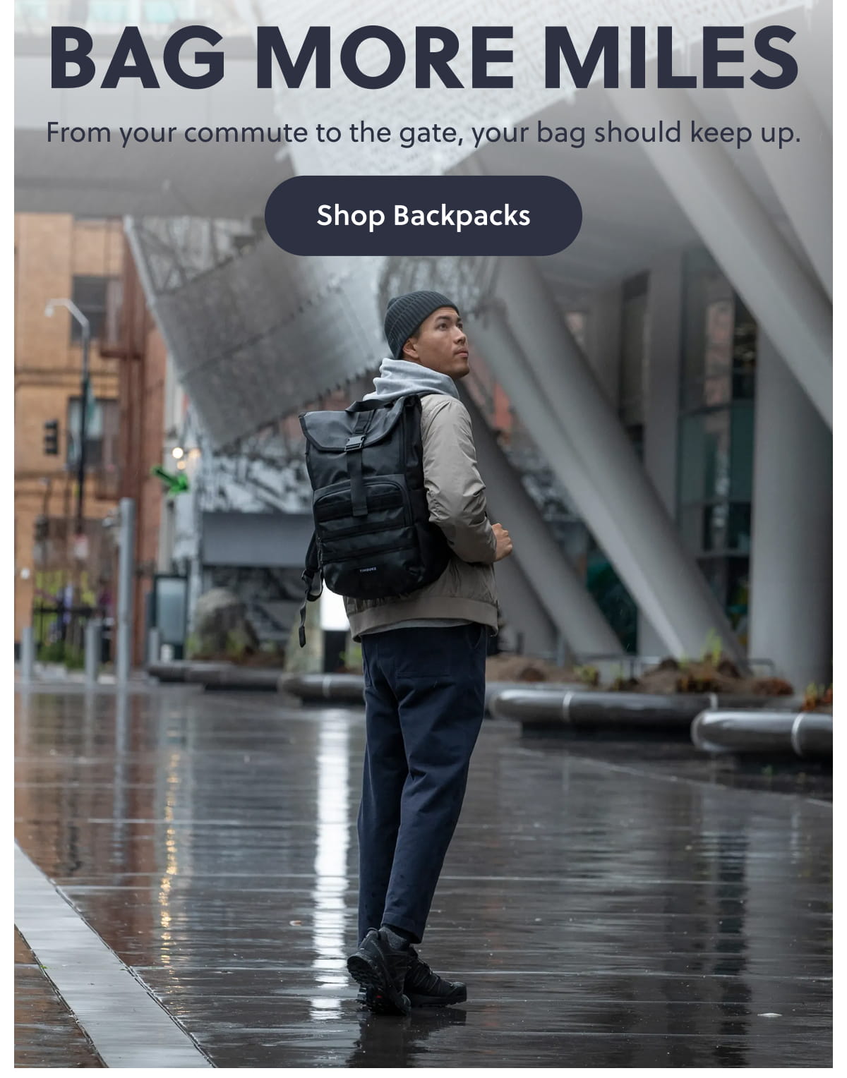 Bag More Miles. From your commute to the gate, your bag should keep up. Shop Backpacks