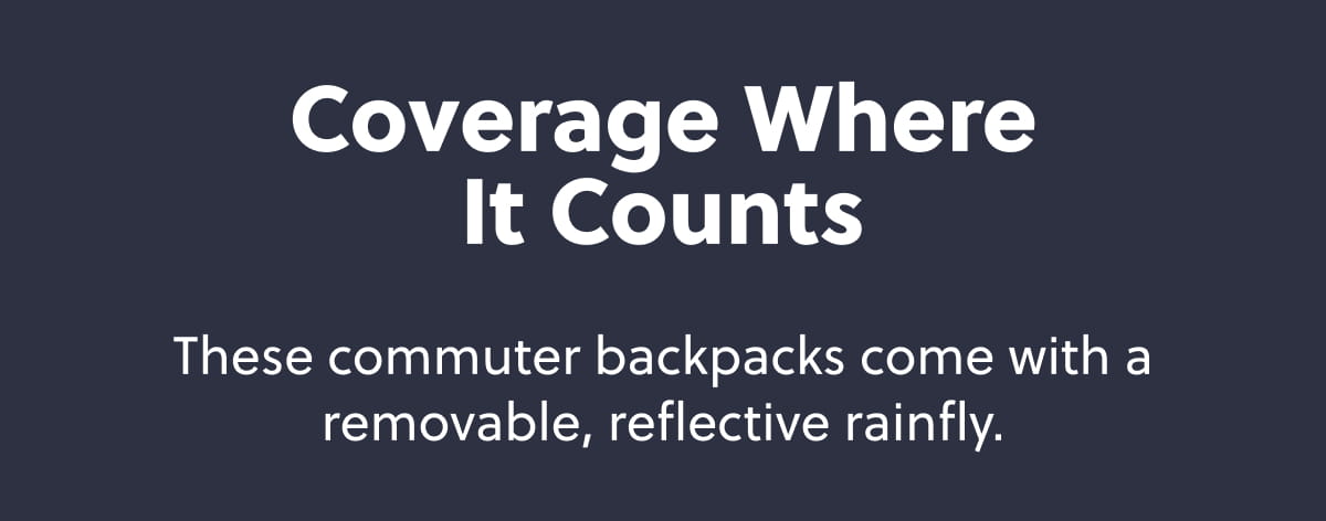 Coverage Where It Counts These commuter backpacks come with a removable, reflective rainfly.
