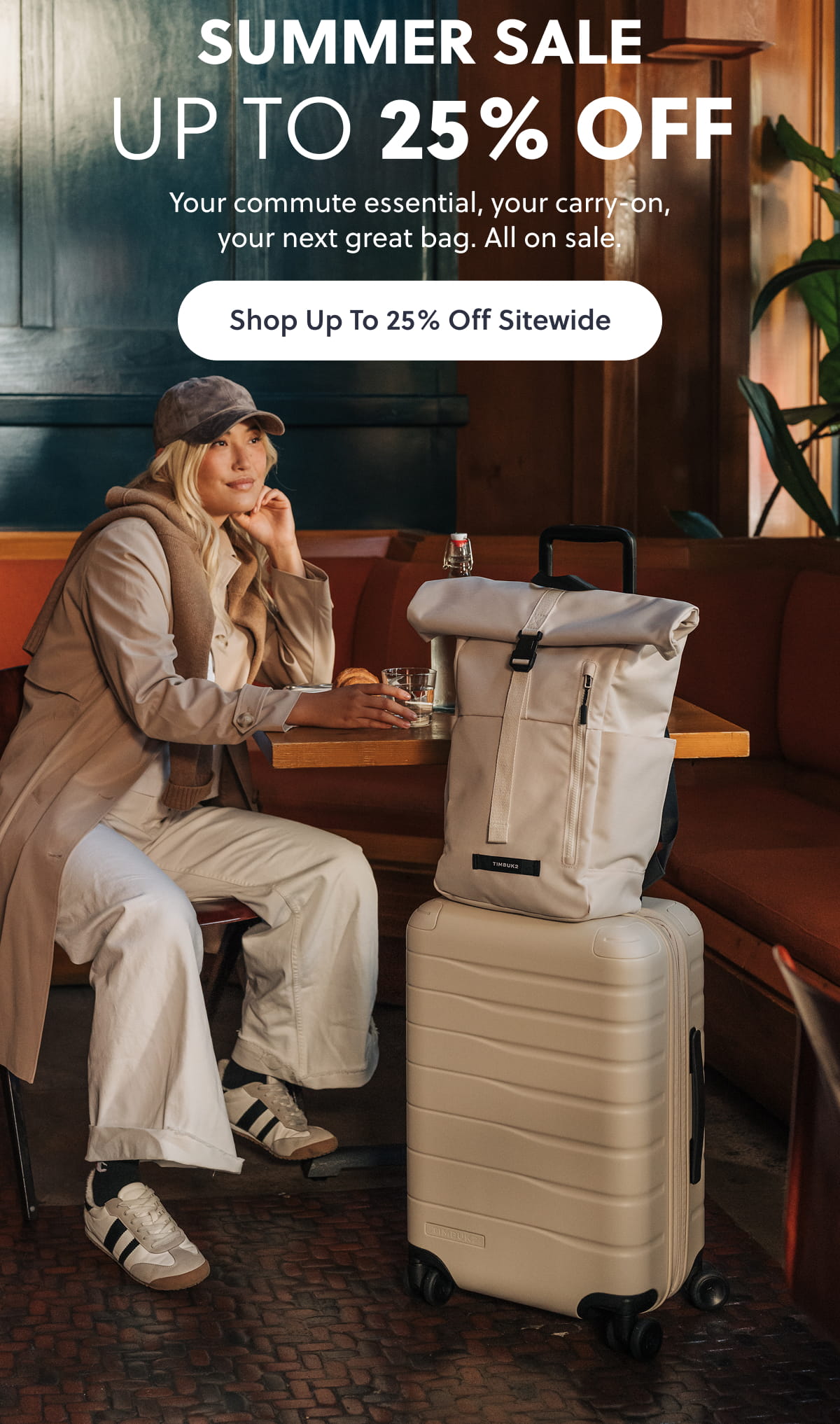 Summer Sale Up to 25% Off. Your commute essential, your carry-on, your next great bag. All on sale. Shop Up To 25% Off Sitewide