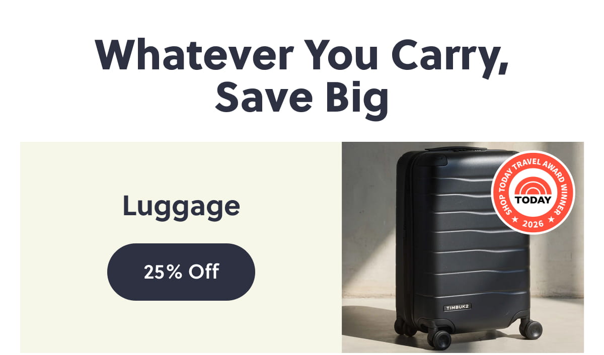 Whatever You Carry, Save Big. Luggage 25% Off