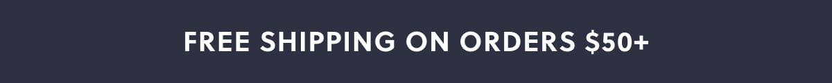 Free Shipping on Orders $50+
