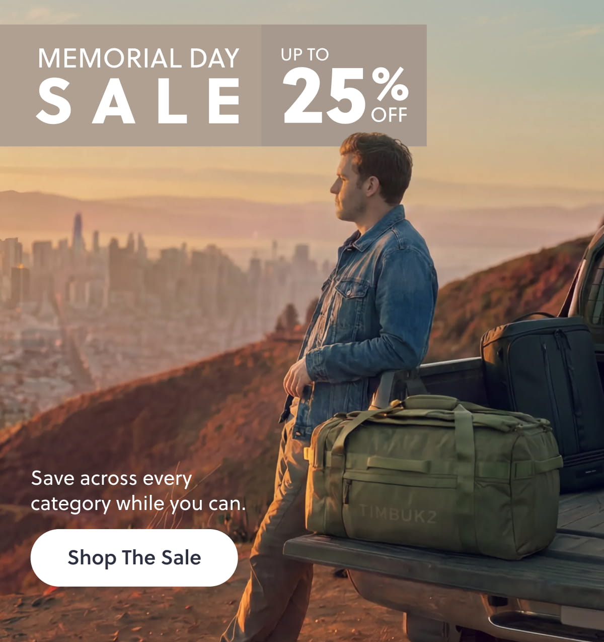 MEMORIAL DAY SALE | Up to 25 % Off | Save across every category while you can. Shop The Sale