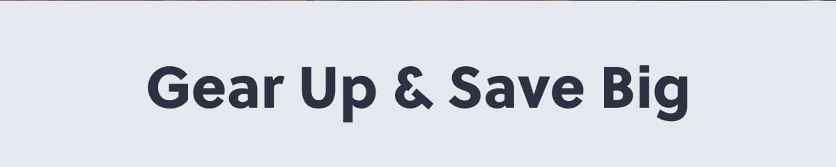 Gear Up & Save Big