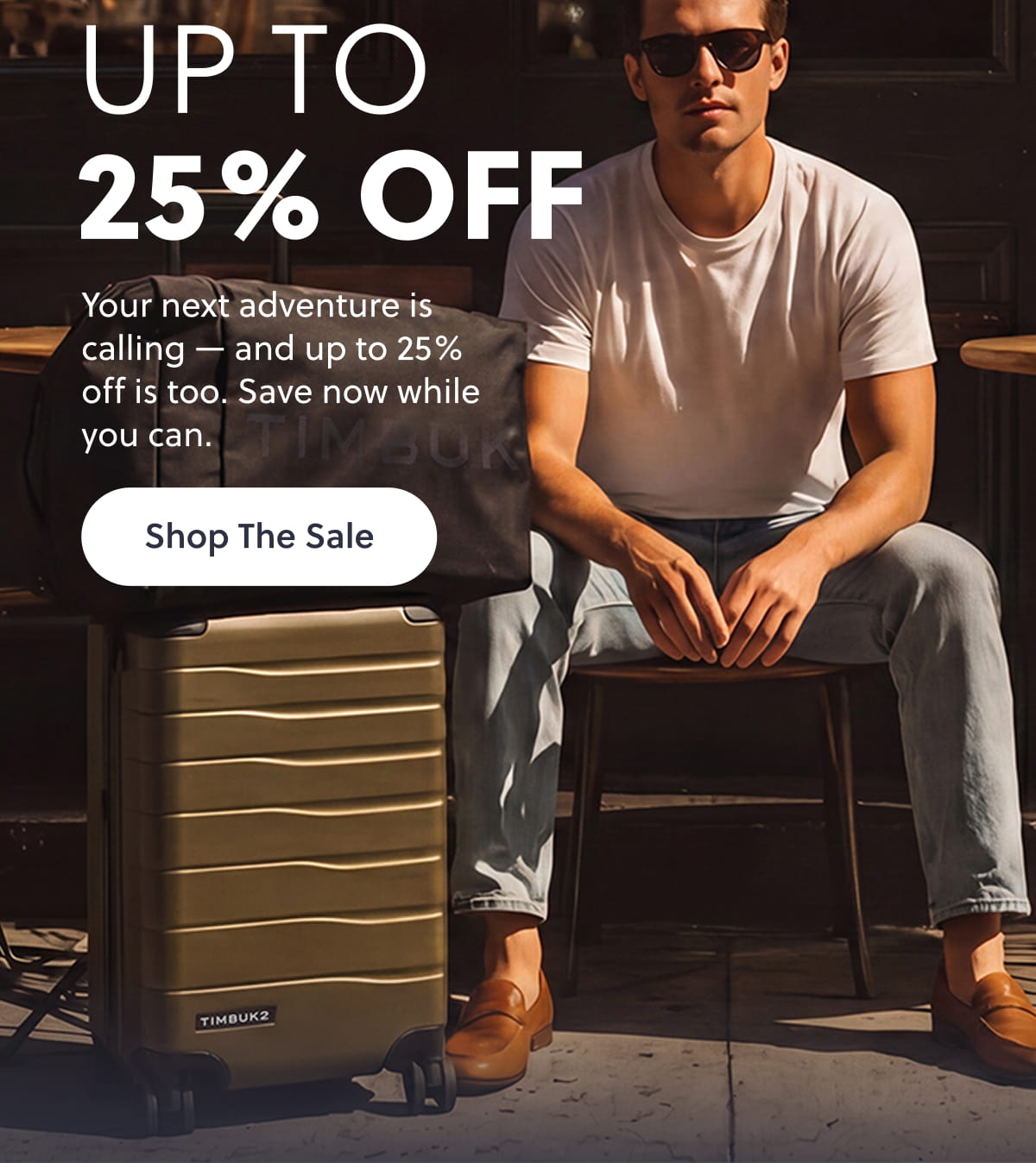 Up to 25% Off Your next adventure is calling — and up to 25% off is too. Save now while you can. Shop The Sale