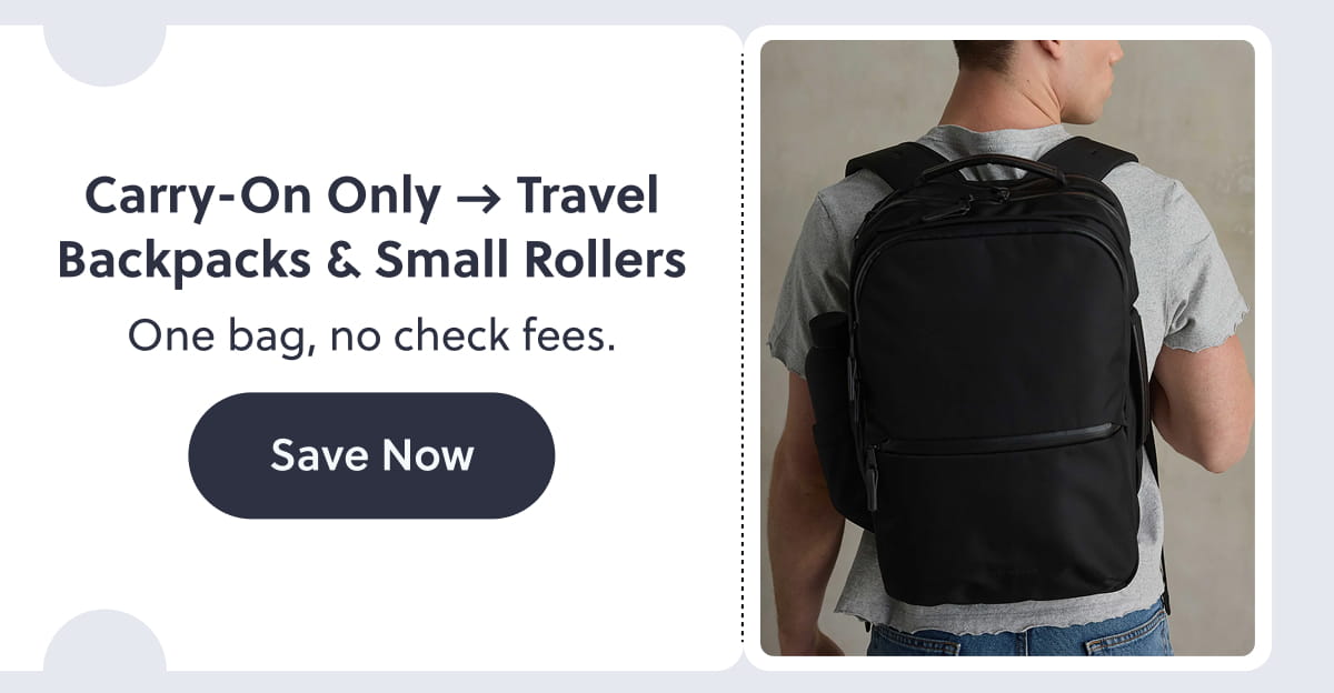 Carry-On Only → Travel Backpacks & Small Rollers One bag, no check fees. Save now