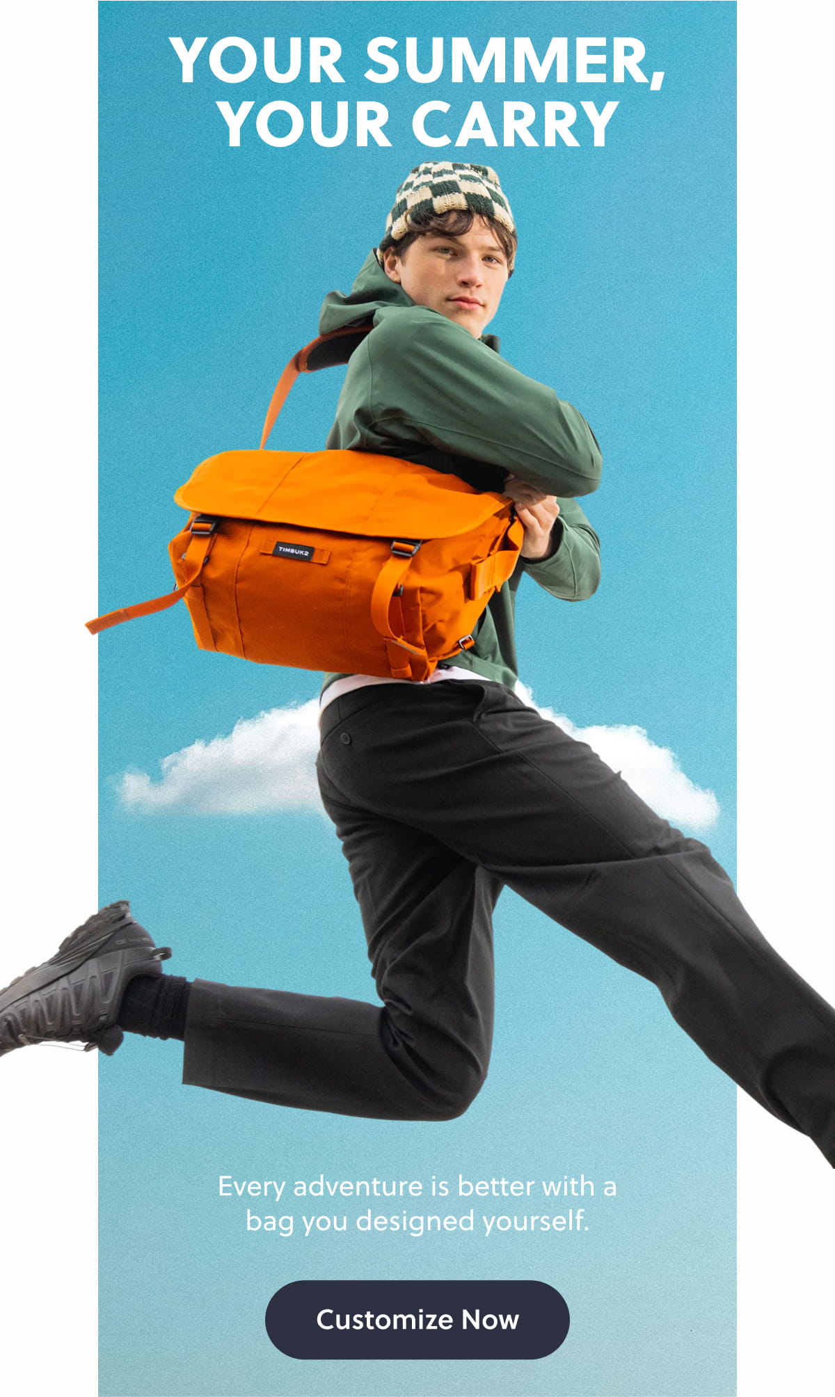 Your Summer, Your Carry. Every adventure is better with a bag you designed yourself. Customize Now