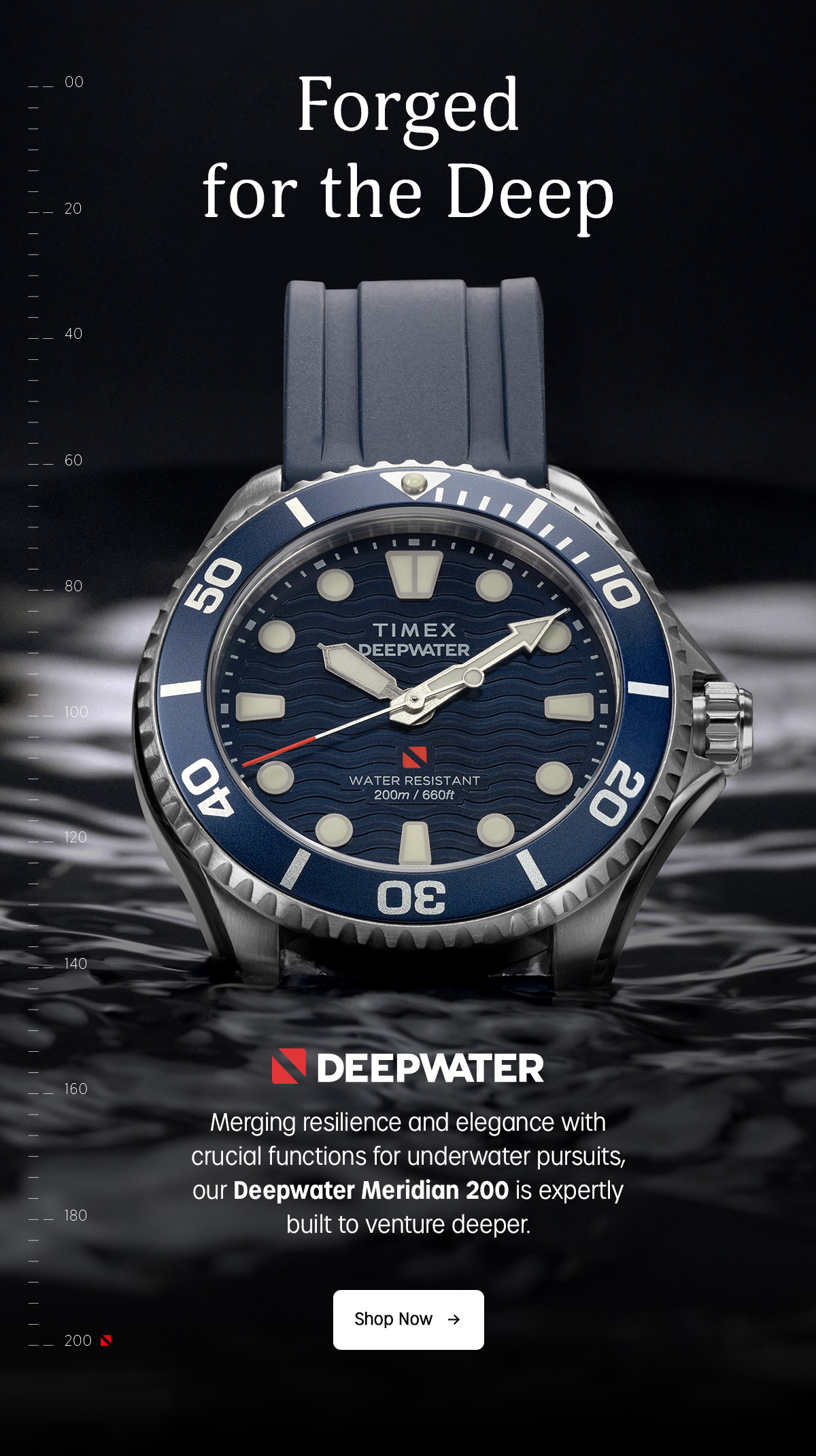 Forged for the Deep | DEEPWATER | Merging resilience and elegance with crucial functions for underwater pursuits, our Deepwater Meridian 200 is expertly built to venture deeper. | Shop Now