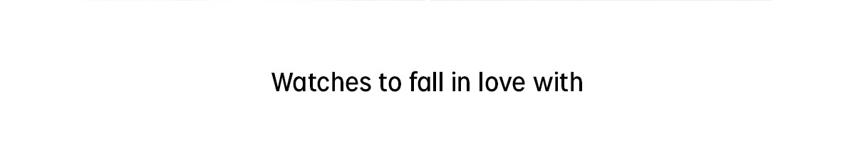 Watches to fall in love with
