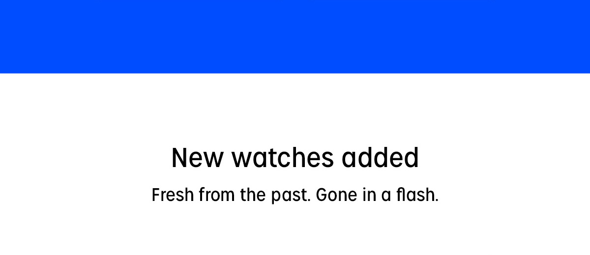 New watches added | Fresh from the past. Game in a flash.