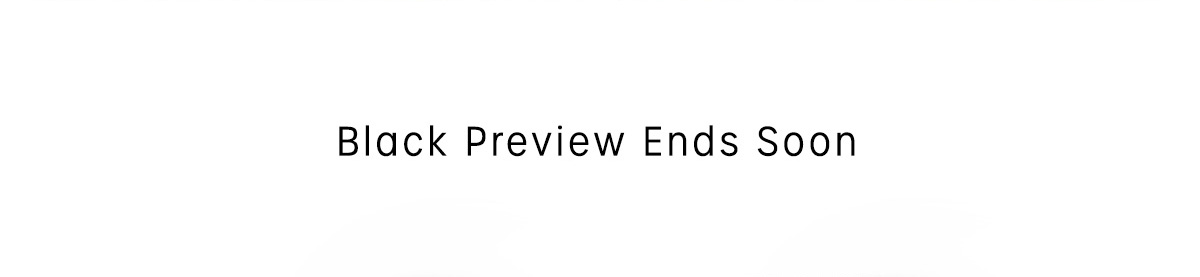 black preview ends soon