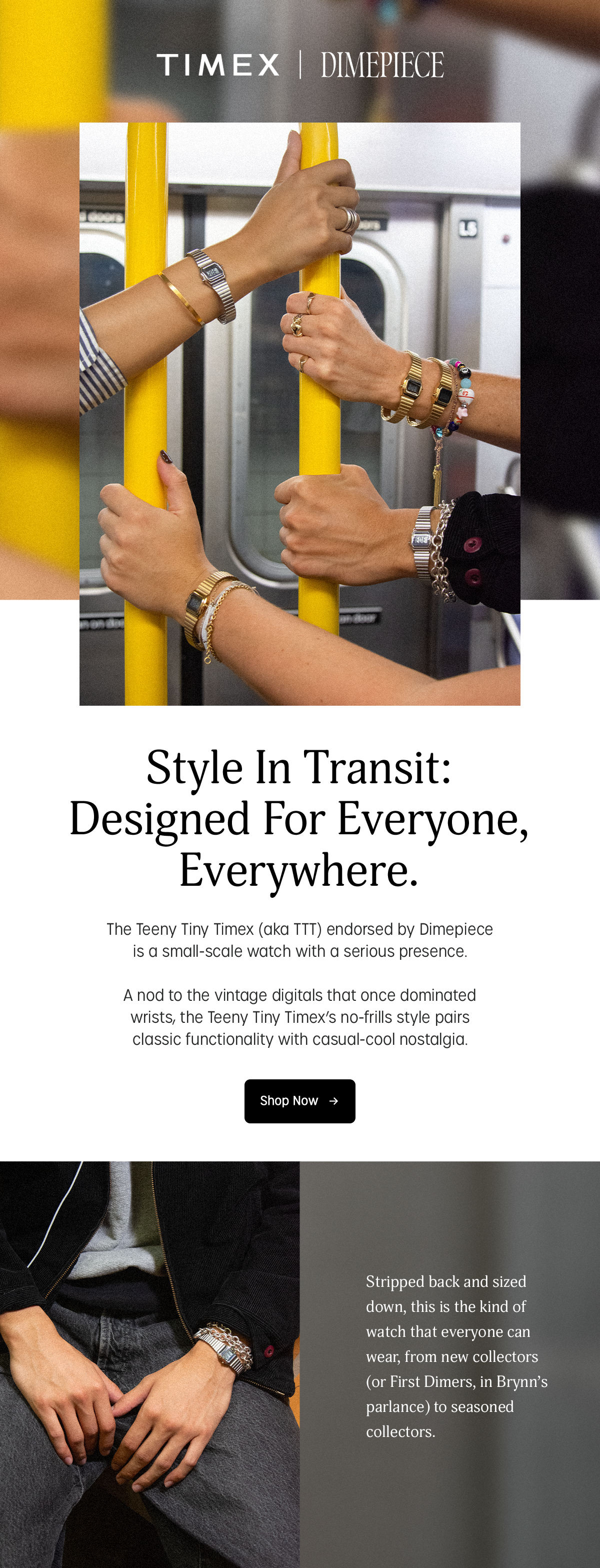 timex | dimepiece | style in transit: designed for everyone, everywhere. | the teeny tiny (aka ttt) endorsed by dimepiece is a small-scale watch with a serious presence. a nod to the vintage digitals that once dominated wrists, the teeny tiny timex's no-frills style pairs classic functionality with casual-cool nostalgia. | shop now