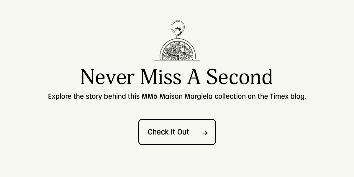 never miss a second | explore the story behind mm6 masion margiela collection on the timex blog. | check it out