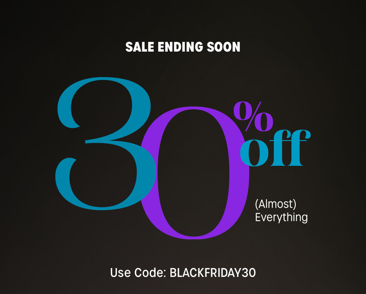 sale ending soon 30% off almost everything | use code: BLACKFRIDAY30