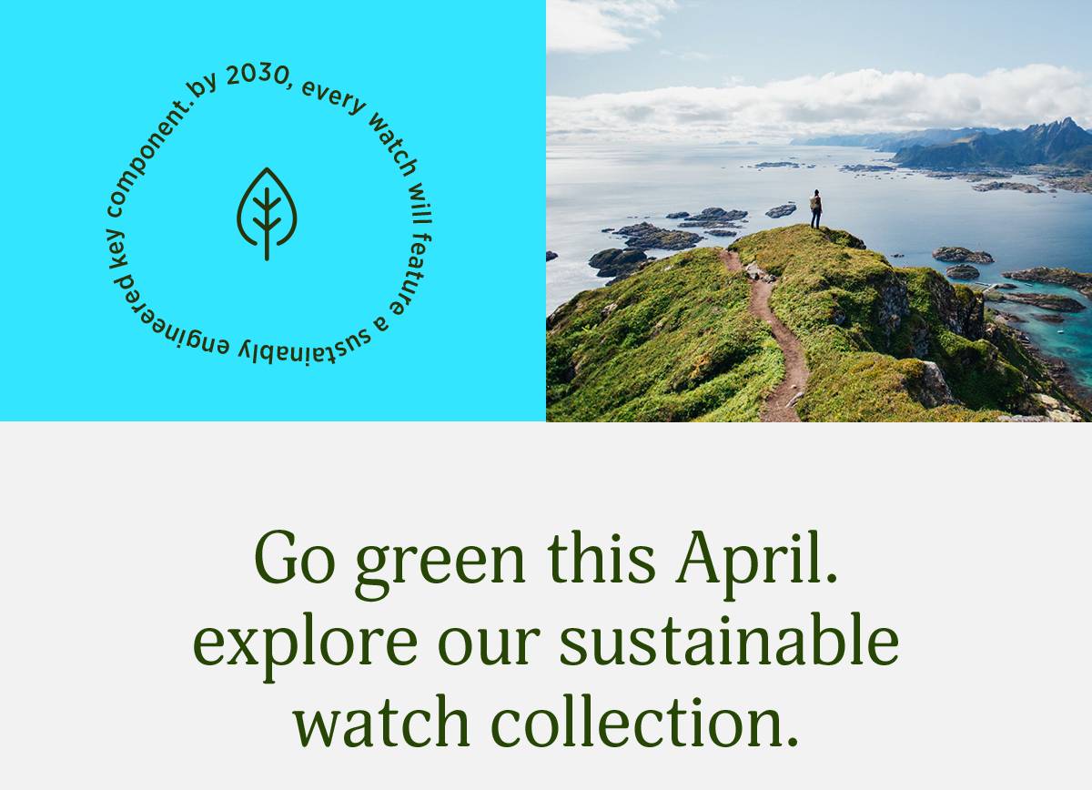 Go green this April. Explore our sustainable watch collection