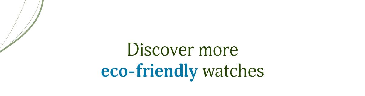 Discover more eco-friendly watches
