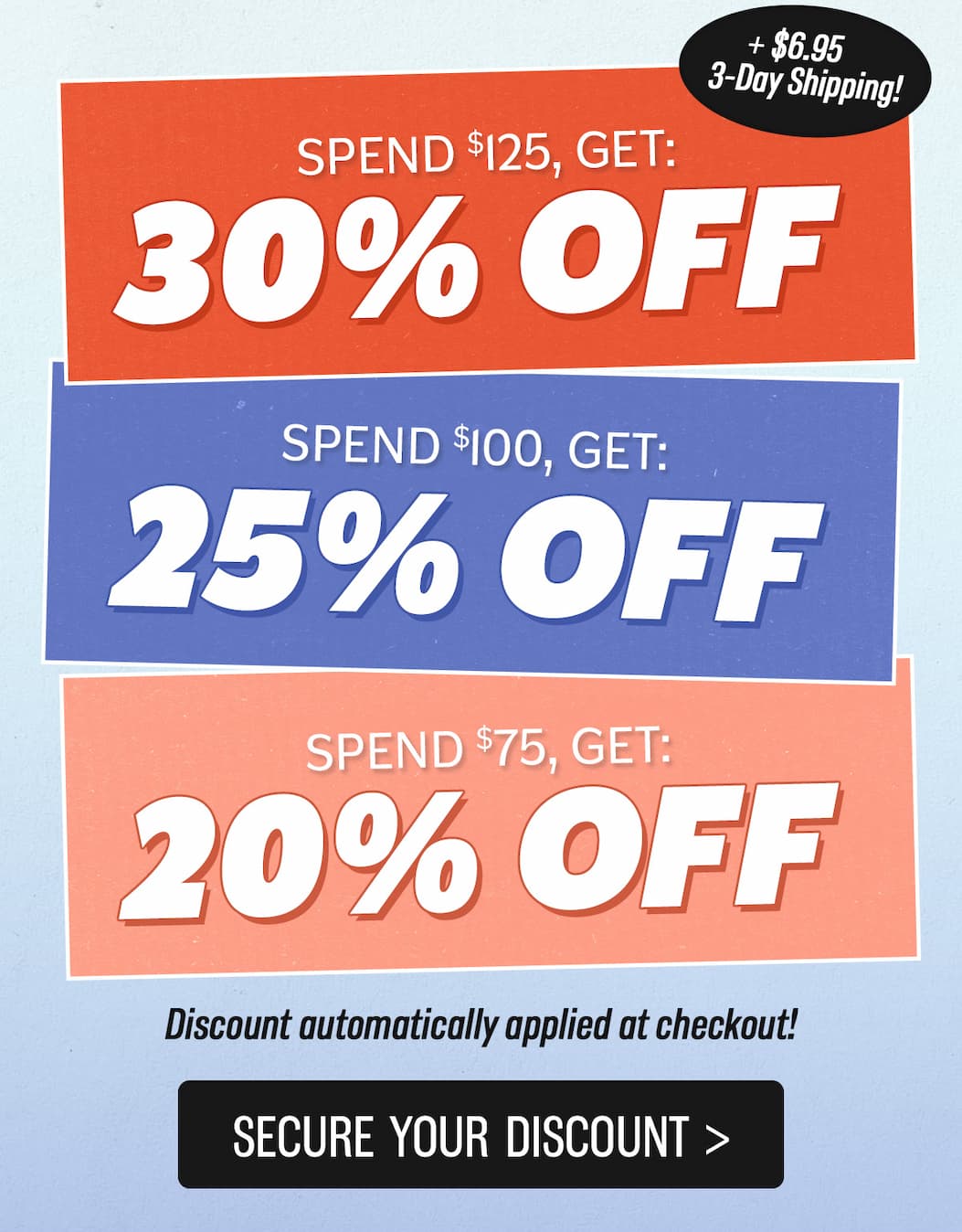 Buy More Save More: Spend $75 Get 20% off, spend $100 get 25% off, spend $125 get 30% off - auto applied at checkout!